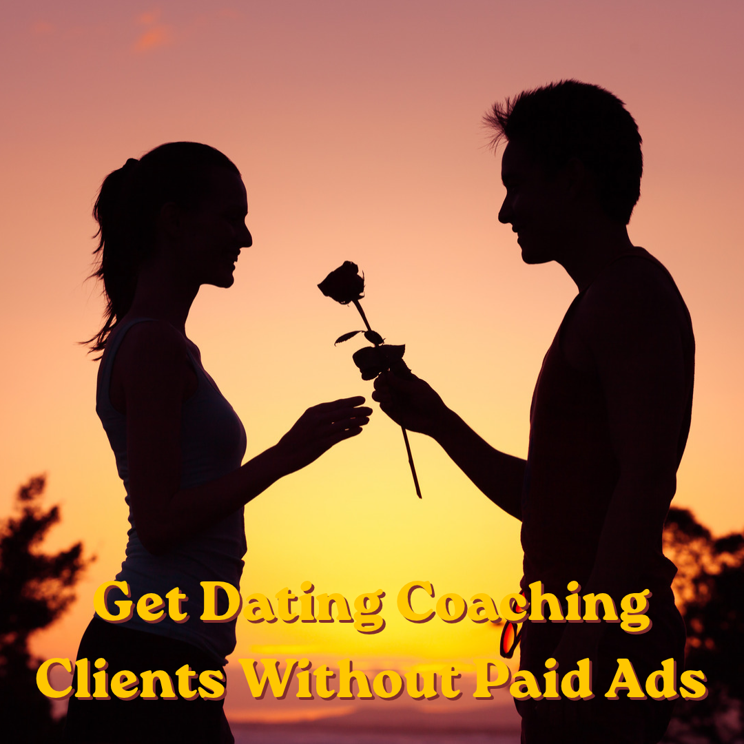 Get Dating Coaching Clients Without Paid Ads