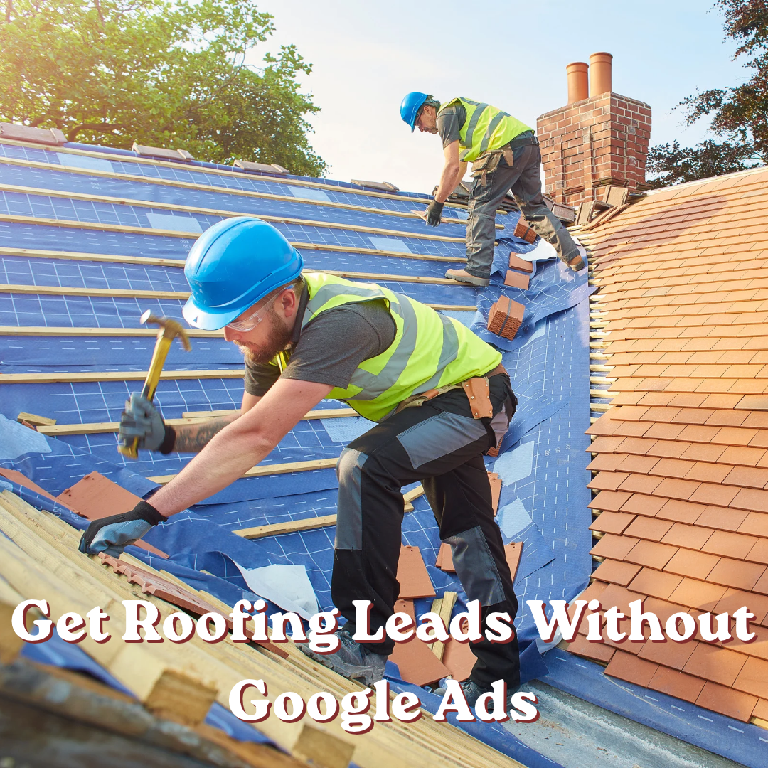 Get Roofing Leads Without Google Ads